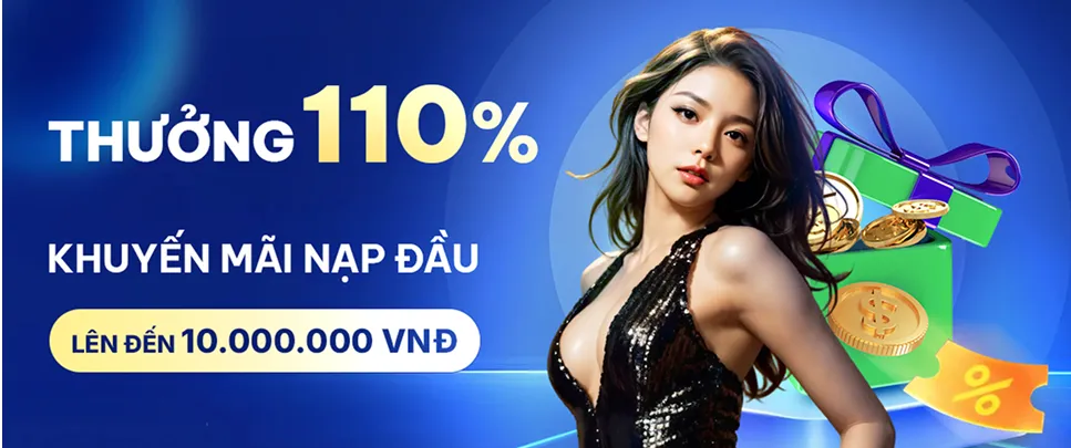 THƯỞNG 110% NẠP TIỀN LẦN ĐẦU